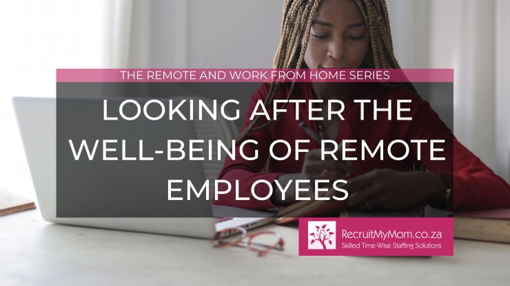 looking-after-the-well-being-of-remote-employees-recruitmymom-co-za